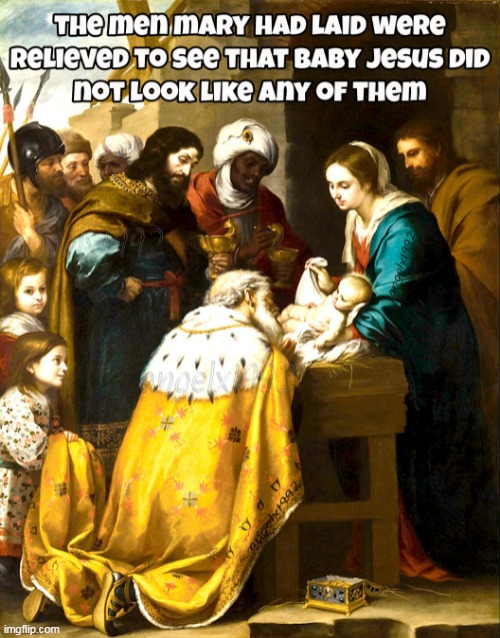 image tagged in christmas,mary,jesus,three kings,dad,jesus christ | made w/ Imgflip meme maker