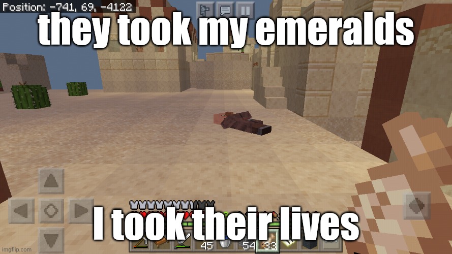 Villager dead | they took my emeralds; I took their lives | image tagged in minecraft villagers,minecraft | made w/ Imgflip meme maker