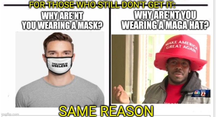 Masks are the MAGA hat of the Left | FOR THOSE WHO STILL DON'T GET IT:; SAME REASON | image tagged in libtards,suck,moose | made w/ Imgflip meme maker