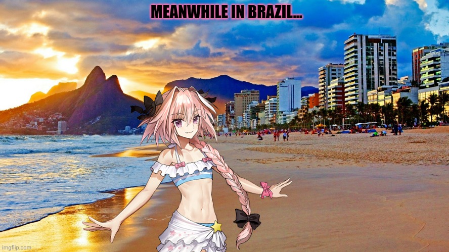 Astolfo goes on vacation | MEANWHILE IN BRAZIL... | image tagged in astolfo,brazil,anime,anime boi,trap | made w/ Imgflip meme maker
