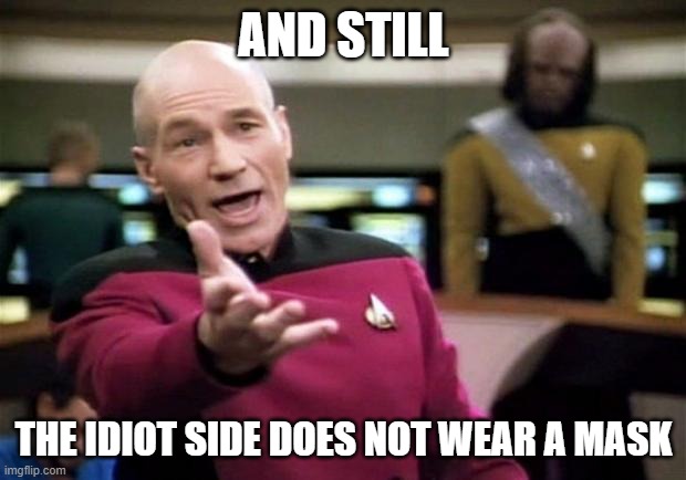 startrek | AND STILL THE IDIOT SIDE DOES NOT WEAR A MASK | image tagged in startrek | made w/ Imgflip meme maker