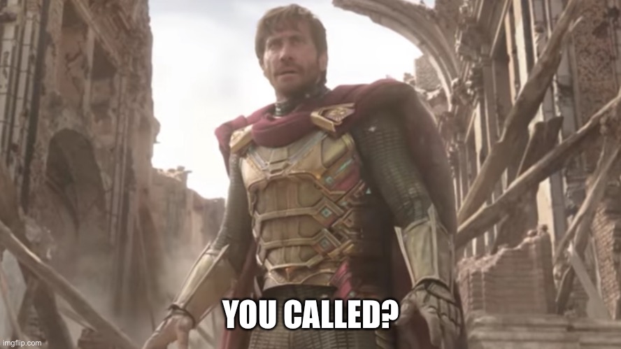 Mysterio | YOU CALLED? | image tagged in mysterio | made w/ Imgflip meme maker