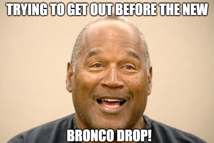 2 strikes | TRYING TO GET OUT BEFORE THE NEW; BRONCO DROP! | image tagged in happy oj simpson,oj simpson,oj simpson smiling | made w/ Imgflip meme maker