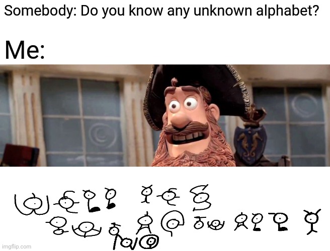 Not so advanced humour | Somebody: Do you know any unknown alphabet? Me: | image tagged in memes,well yes but actually no | made w/ Imgflip meme maker