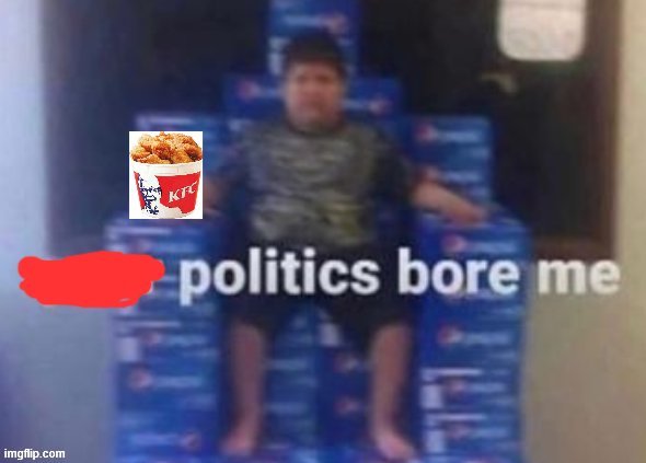 50 upvotes and I post this in the politics stream | image tagged in politics bore me kfc edition | made w/ Imgflip meme maker