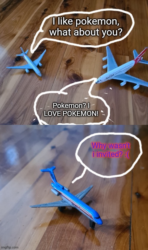 Commercial Aircraft conversation | I like pokemon, what about you? Pokemon? I LOVE POKEMON! | image tagged in commercial aircraft conversation | made w/ Imgflip meme maker