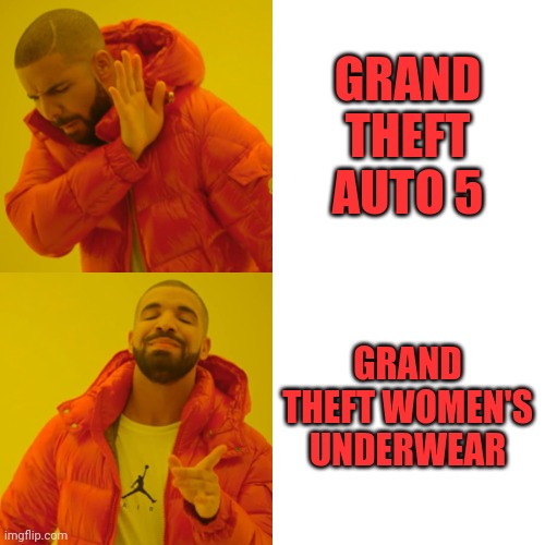 Gaming | GRAND THEFT AUTO 5; GRAND THEFT WOMEN'S UNDERWEAR | image tagged in memes,drake hotline bling,gta 5,fortnite sucks,roblox noob | made w/ Imgflip meme maker