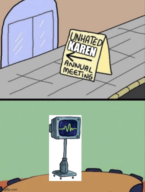 No one hates her | KAREN | image tagged in unhated blank annual meeting | made w/ Imgflip meme maker