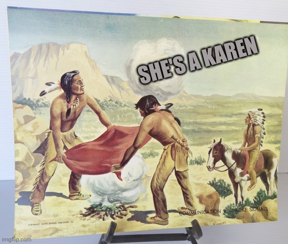 Smoke Signal | SHE'S A KAREN | image tagged in smoke signal | made w/ Imgflip meme maker