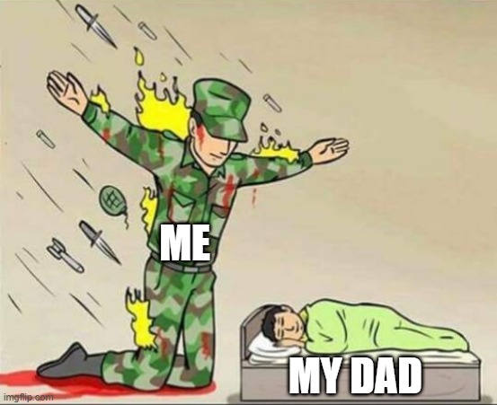 When you play a game with your dad | ME; MY DAD | image tagged in soldier protecting sleeping child | made w/ Imgflip meme maker
