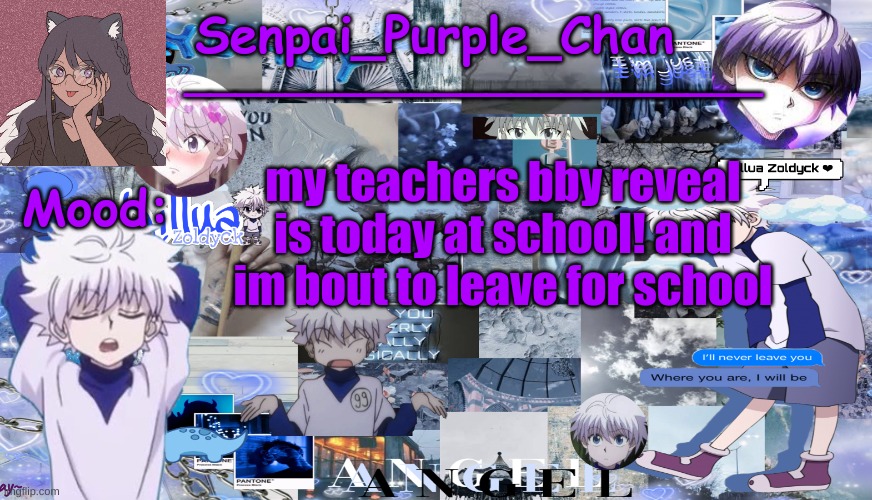 Killua temp (my collage) | my teachers bby reveal is today at school! and im bout to leave for school | image tagged in killua temp my collage | made w/ Imgflip meme maker