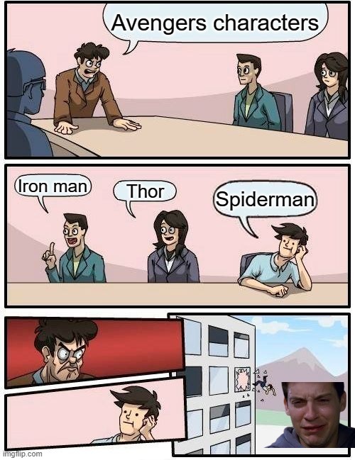 Psiderman got bullied..... | Avengers characters; Iron man; Thor; Spiderman | image tagged in memes,boardroom meeting suggestion,avengers,spiderman,cry,bully | made w/ Imgflip meme maker