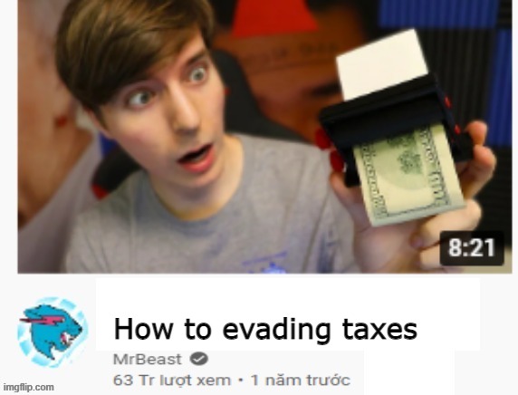 Mr.Beast teach us how to evading taxes? | How to evading taxes | image tagged in mrbeast,tax cuts | made w/ Imgflip meme maker