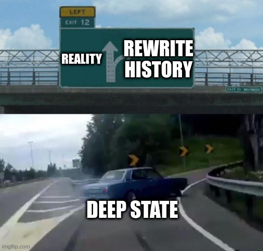 Swerving Car | REALITY; REWRITE HISTORY; DEEP STATE | image tagged in swerving car | made w/ Imgflip meme maker