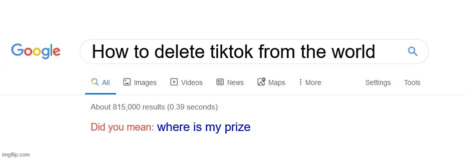 Meme | How to delete tiktok from the world; where is my prize | image tagged in did you mean,memes,funny memes | made w/ Imgflip meme maker