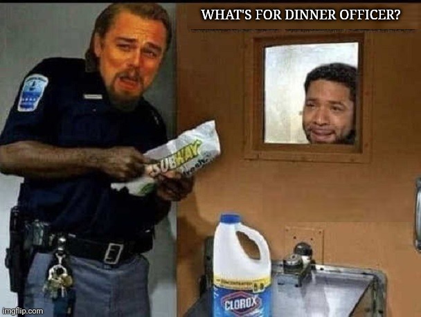 Juicy Jussie Smollett's First Prison Meal... | WHAT'S FOR DINNER OFFICER? | image tagged in jussie smollett,prisoner,subway,bleach | made w/ Imgflip meme maker