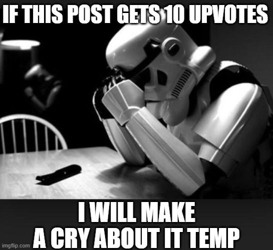 not in like sumamogus temp | IF THIS POST GETS 10 UPVOTES; I WILL MAKE A CRY ABOUT IT TEMP | image tagged in bruh | made w/ Imgflip meme maker