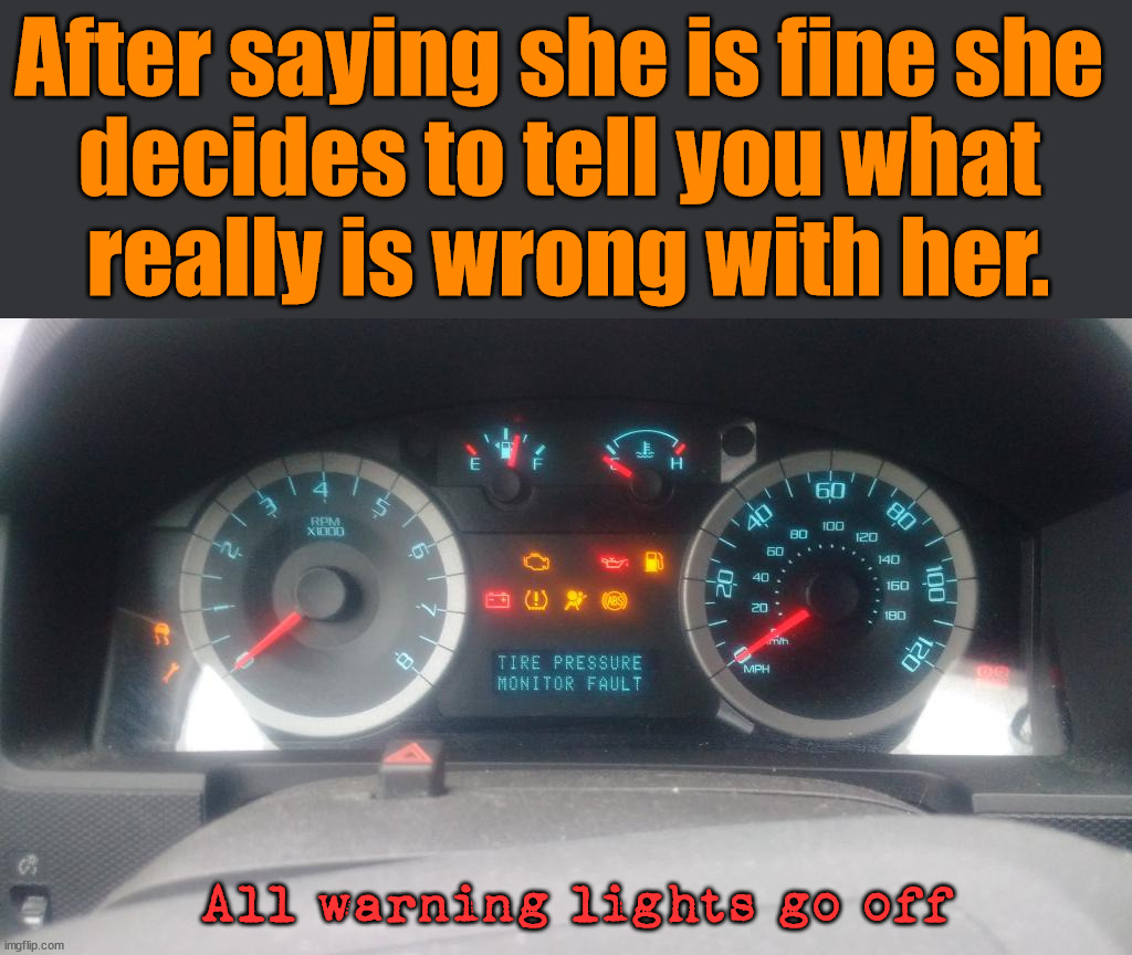 After saying she is fine she 
decides to tell you what 
really is wrong with her. All warning lights go off | image tagged in frontpage | made w/ Imgflip meme maker