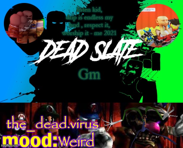 the_dead.virus temp | Gm; Weird | image tagged in the_dead virus temp | made w/ Imgflip meme maker