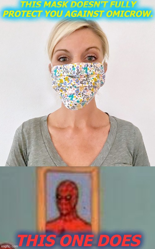 Face Mask VS Spider Man Mask | THIS MASK DOESN'T FULLY PROTECT YOU AGAINST OMICROW. THIS ONE DOES | image tagged in memes,face mask,spiderman,omicron,mask | made w/ Imgflip meme maker