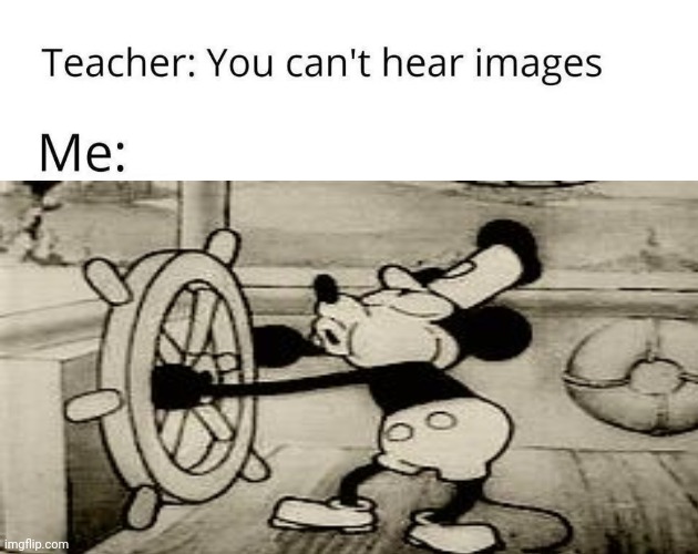 Untitled | image tagged in mickey mouse,you can't hear images,mickey,memes | made w/ Imgflip meme maker