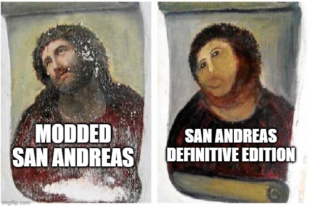 Jesus painting restoration | SAN ANDREAS DEFINITIVE EDITION; MODDED SAN ANDREAS | image tagged in jesus painting restoration | made w/ Imgflip meme maker