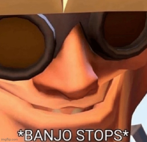 Banjo Stops | image tagged in banjo stops | made w/ Imgflip meme maker