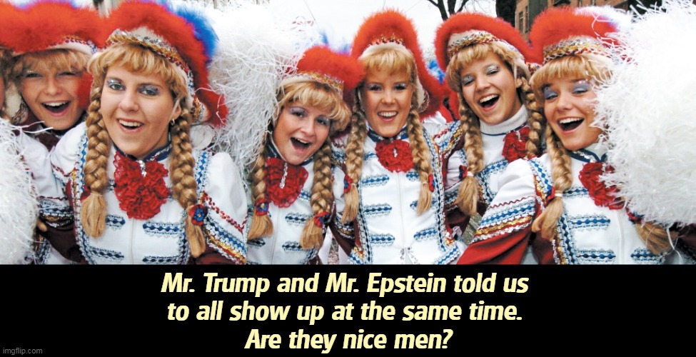 You can't have one without the other. | Mr. Trump and Mr. Epstein told us 
to all show up at the same time. 
Are they nice men? | image tagged in trump,jeffrey epstein,young,girls,under,age | made w/ Imgflip meme maker