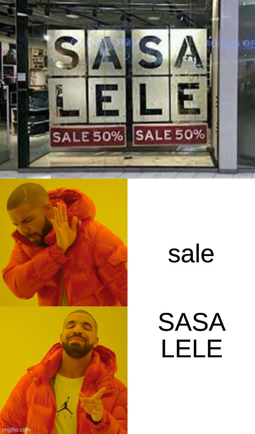 sale; SASA LELE | image tagged in sasa lele sale sale,drake hotline bling | made w/ Imgflip meme maker