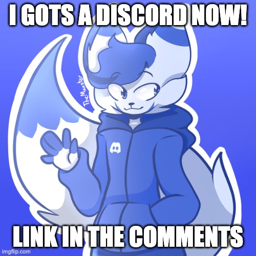 not my art | I GOTS A DISCORD NOW! LINK IN THE COMMENTS | image tagged in furry discord,discord,furry | made w/ Imgflip meme maker