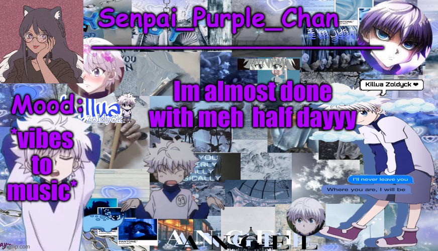 Killua temp (my collage) | Im almost done with meh  half dayyy; *vibes to music* | image tagged in killua temp my collage | made w/ Imgflip meme maker