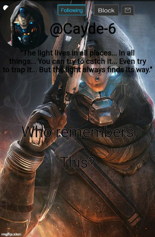 Cayde-6 New Announcement Template | Who remembers; This? | image tagged in cayde-6 new announcement template | made w/ Imgflip meme maker