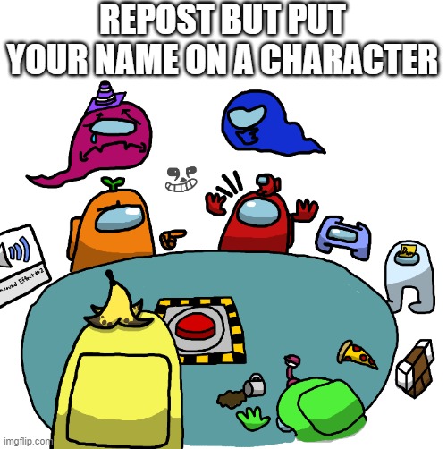 REPOST BUT PUT YOUR NAME ON A CHARACTER | made w/ Imgflip meme maker