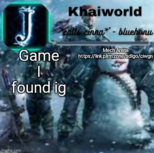 khaiworld template V5 Christmas edition | Game I found ig; Mech Arena https://link.plrm.zone/sdlgo/ciwgn | image tagged in khaiworld template v5 christmas edition | made w/ Imgflip meme maker