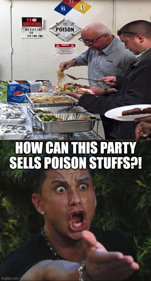 Dumbest Sign to Allow |  HOW CAN THIS PARTY SELLS POISON STUFFS?! | image tagged in memes,dj pauly d,you had one job,funny,barney will eat all of your delectable biscuits,gifs | made w/ Imgflip meme maker