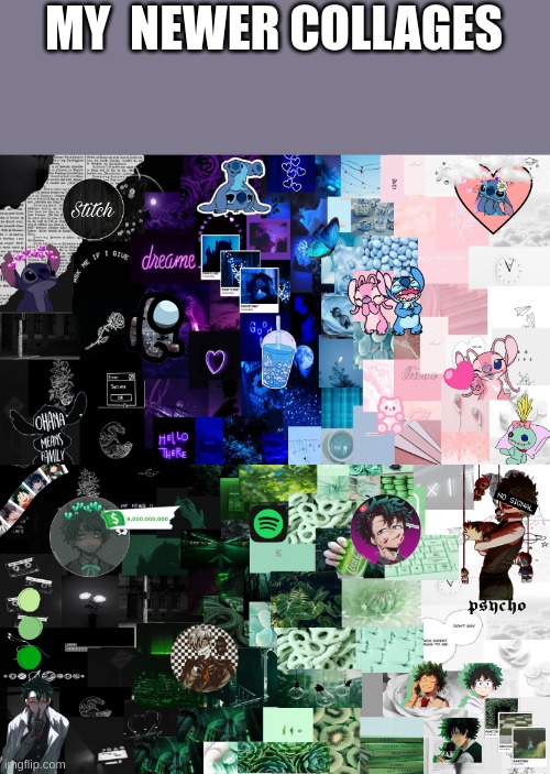 MY  NEWER COLLAGES | made w/ Imgflip meme maker