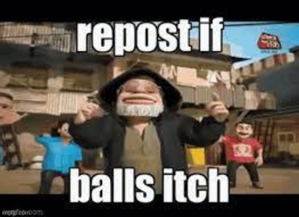 Balls itchin | image tagged in repost,balls | made w/ Imgflip meme maker
