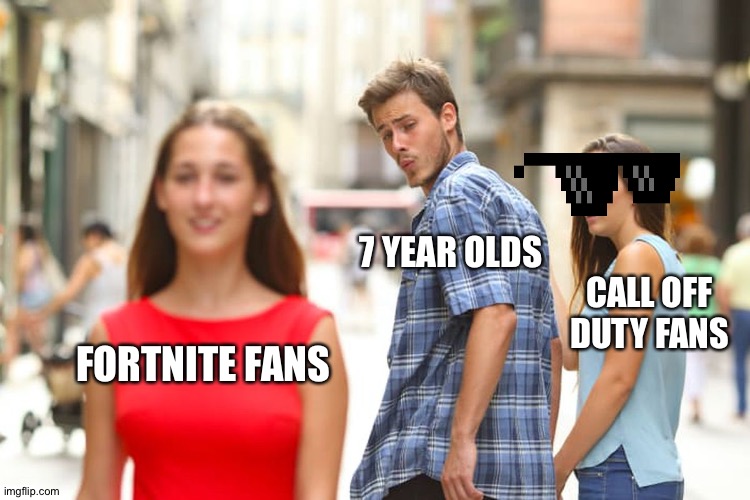 Distracted Boyfriend Meme | 7 YEAR OLDS; CALL OFF DUTY FANS; FORTNITE FANS | image tagged in memes,distracted boyfriend | made w/ Imgflip meme maker