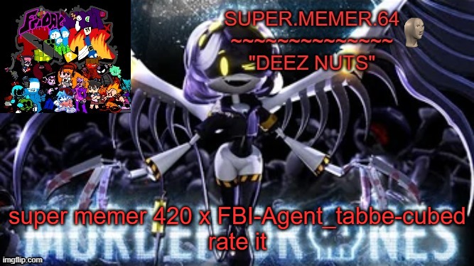 Super.memer.64 | super memer 420 x FBI-Agent_tabbe-cubed
rate it | image tagged in super memer 64 | made w/ Imgflip meme maker