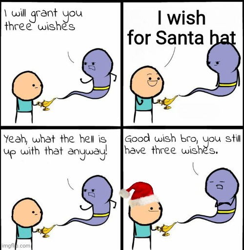 no one wear Santa hat nearby and it keeps getting stolen when I do | I wish for Santa hat | image tagged in genie what the hell is up with that anyway | made w/ Imgflip meme maker