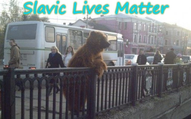 City Bear |  Slavic Lives Matter | image tagged in memes,city bear,slavic lives matter | made w/ Imgflip meme maker