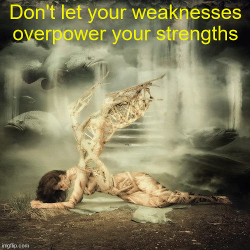 JD117 | Don't let your weaknesses overpower your strengths | image tagged in motivational | made w/ Imgflip meme maker