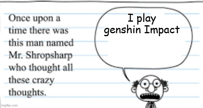 crazy thoughts | I play genshin Impact | image tagged in crazy thoughts | made w/ Imgflip meme maker