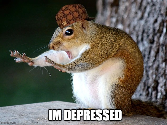 depression | IM DEPRESSED | image tagged in i'm the dumbest man alive | made w/ Imgflip meme maker