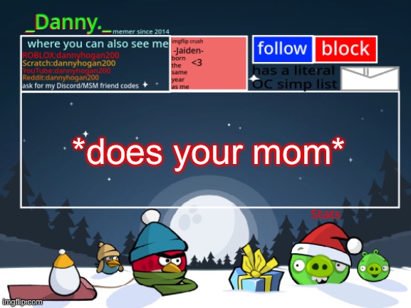 _Danny._ Christmas Announcement template | *does your mom* | image tagged in _danny _ christmas announcement template | made w/ Imgflip meme maker