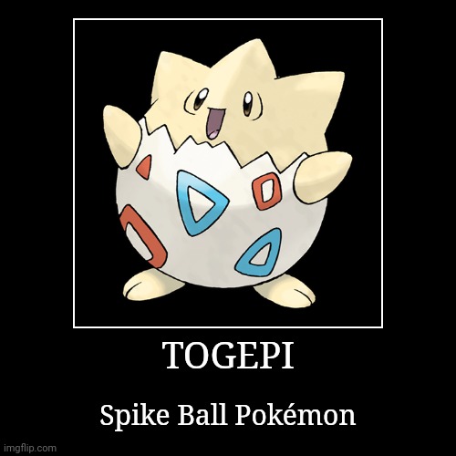 Togepi | image tagged in demotivationals,pokemon,togepi | made w/ Imgflip demotivational maker