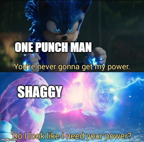 Do I look like I need your power | ONE PUNCH MAN; SHAGGY | image tagged in do i look like i need your power | made w/ Imgflip meme maker