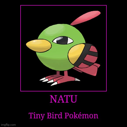 Natu | image tagged in demotivationals,pokemon,natu | made w/ Imgflip demotivational maker