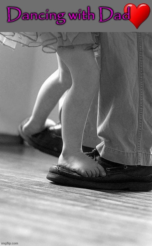 Dancing with Daddy ! | image tagged in little girl | made w/ Imgflip meme maker