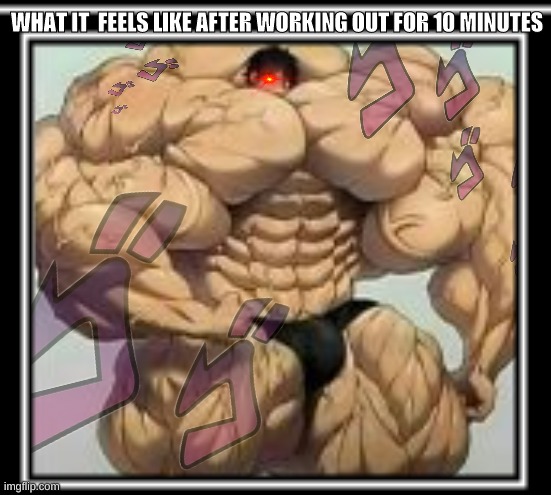 stronk |  WHAT IT  FEELS LIKE AFTER WORKING OUT FOR 10 MINUTES | image tagged in working out,muscle,jojo reference,jojo | made w/ Imgflip meme maker